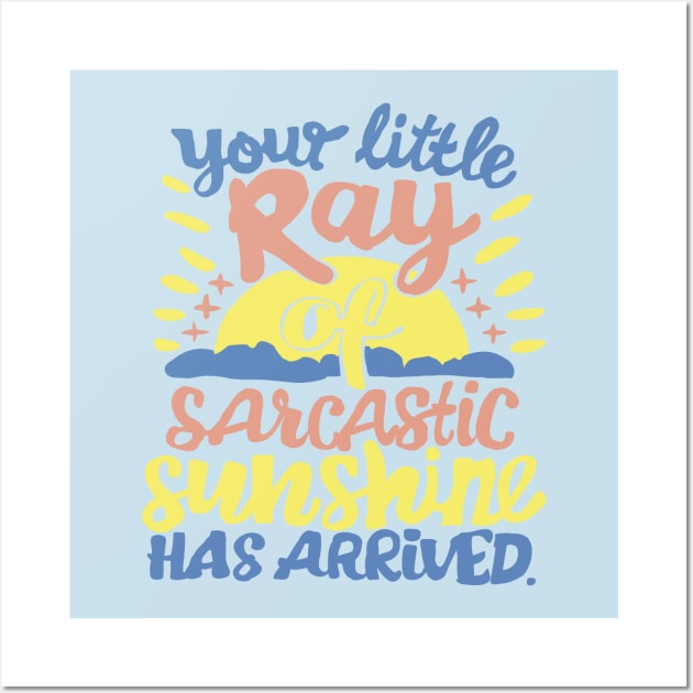 Your little ray of sarcastic sunshine Wall Art by Roocolonia